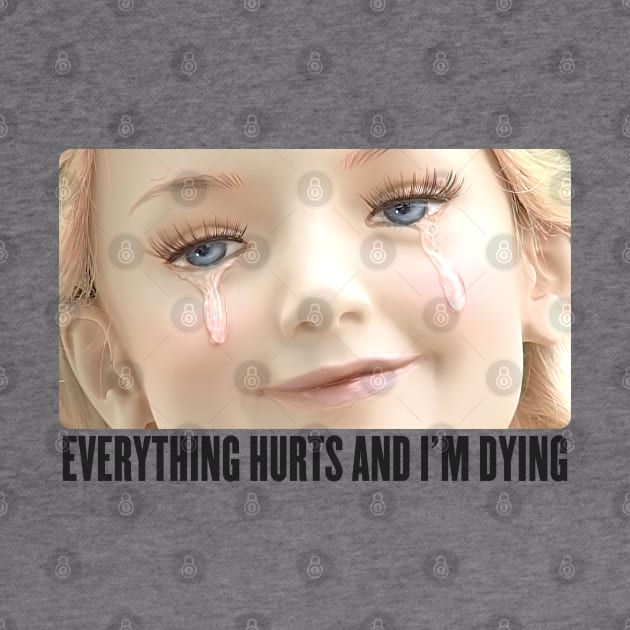 Everything Hurts And I'm Dying by DankFutura